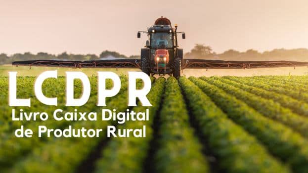 Livro Caixa Digital do Produtor Rural (LCDPR): regularize pendências até 31 de julho e evite autuações para produtores rurais pessoas físicas