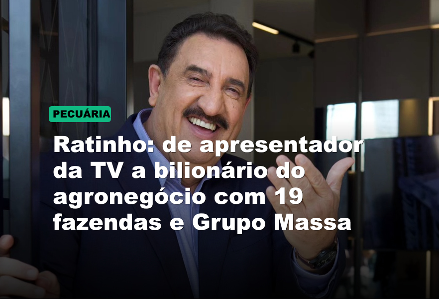 Ratinho: de apresentador da TV a bilionário do agronegócio com 19 fazendas e Grupo Massa