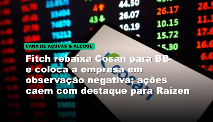Fitch rebaixa Cosan para BB- e coloca a empresa em observação negativa; ações caem com destaque para Raízen