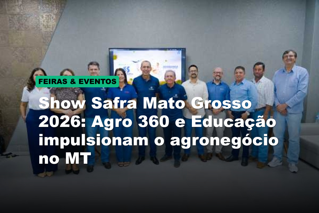 Show Safra Mato Grosso 2026: Agro 360 e Educação impulsionam o agronegócio no MT
