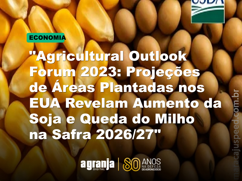 "Agricultural Outlook Forum 2023: Projeções de Áreas Plantadas nos EUA Revelam Aumento da Soja e Queda do Milho na Safra 2026/27"