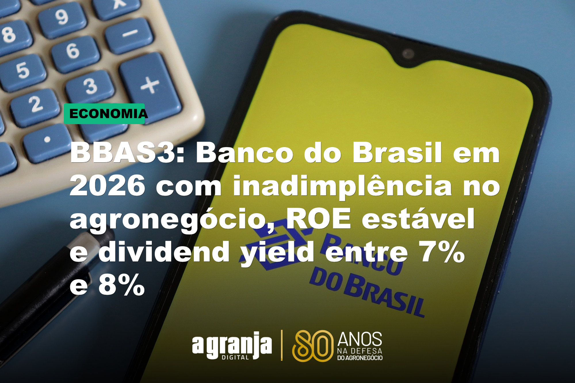 BBAS3: Banco do Brasil em 2026 com inadimplência no agronegócio, ROE estável e dividend yield entre 7% e 8%