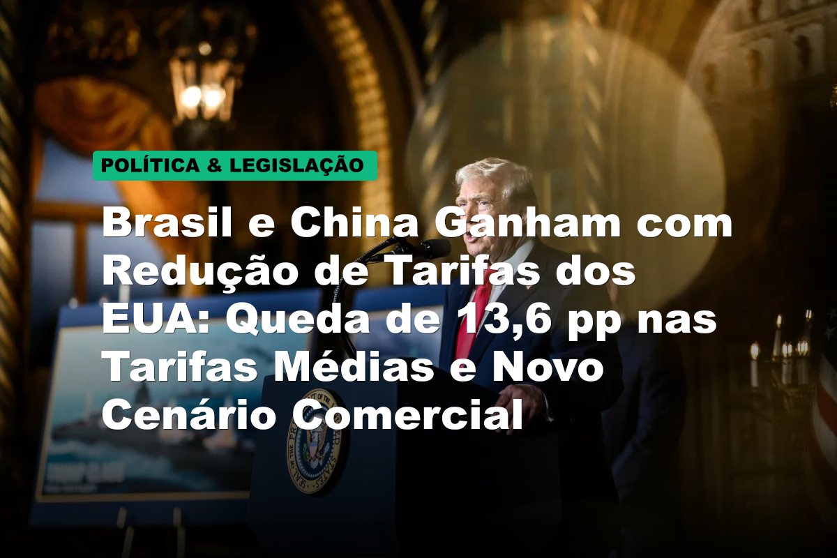 Brasil e China Ganham com Redução de Tarifas dos EUA: Queda de 13,6 pp nas Tarifas Médias e Novo Cenário Comercial