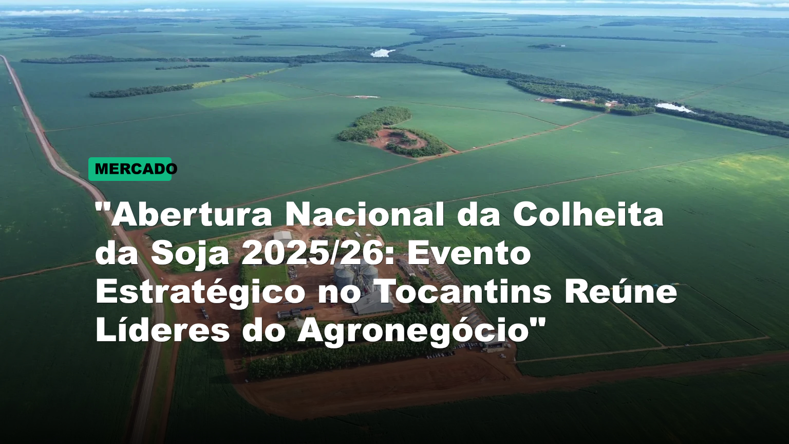 "Abertura Nacional da Colheita da Soja 2025/26: Evento Estratégico no Tocantins Reúne Líderes do Agronegócio"