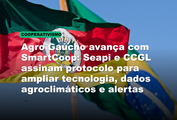 Agro Gaúcho avança com SmartCoop: Seapi e CCGL assinam protocolo para ampliar tecnologia, dados agroclimáticos e alertas