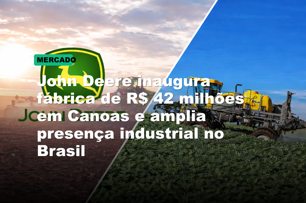 John Deere inaugura fábrica de R$ 42 milhões em Canoas e amplia presença industrial no Brasil