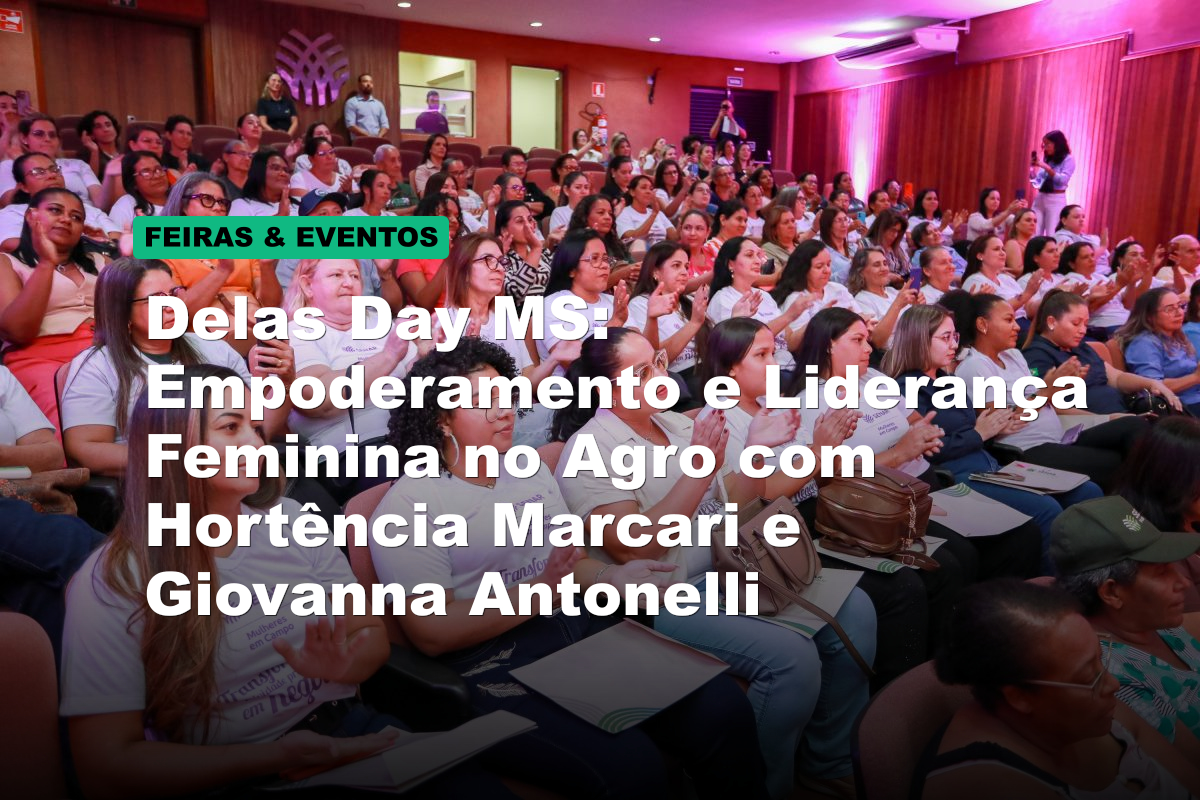 Delas Day MS: Empoderamento e Liderança Feminina no Agro com Hortência Marcari e Giovanna Antonelli