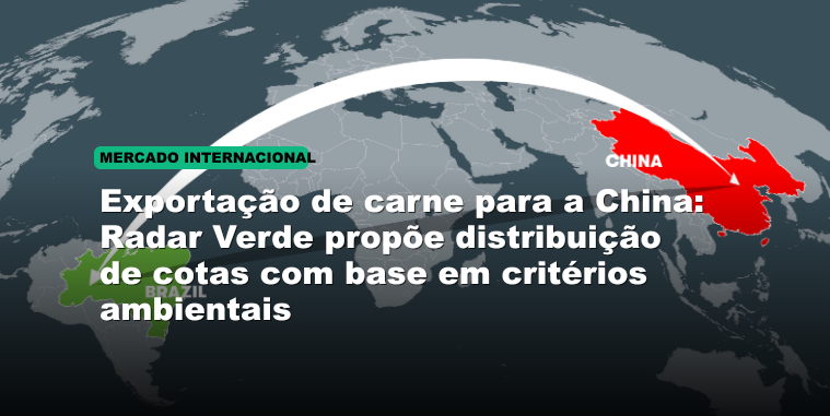 Exportação de carne para a China: Radar Verde propõe distribuição de cotas com base em critérios ambientais