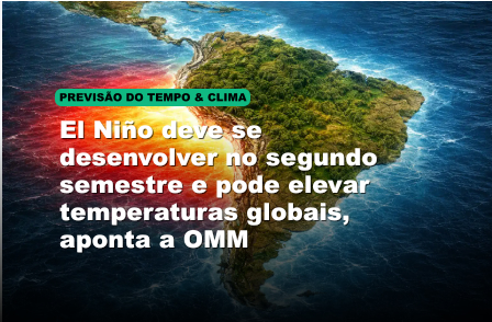 El Niño deve se desenvolver no segundo semestre e pode elevar temperaturas globais, aponta a OMM