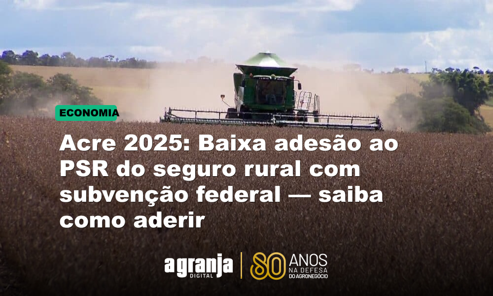 Acre 2025: Baixa adesão ao PSR do seguro rural com subvenção federal — saiba como aderir