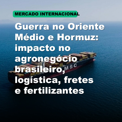 Guerra no Oriente Médio e Hormuz: impacto no agronegócio brasileiro, logística, fretes e fertilizantes