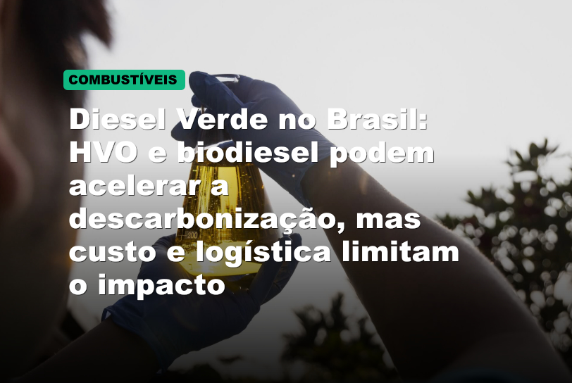 Diesel Verde no Brasil: HVO e biodiesel podem acelerar a descarbonização, mas custo e logística limitam o impacto
