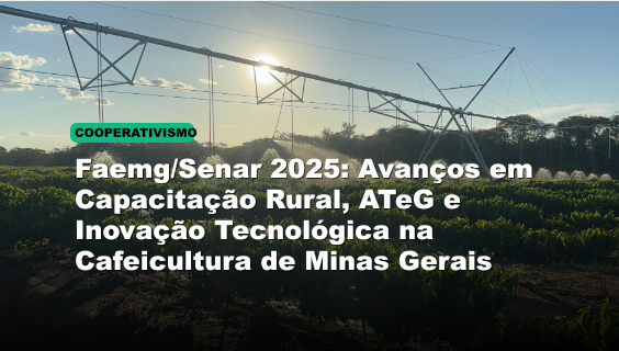Faemg/Senar 2025: Avanços em Capacitação Rural, ATeG e Inovação Tecnológica na Cafeicultura de Minas Gerais