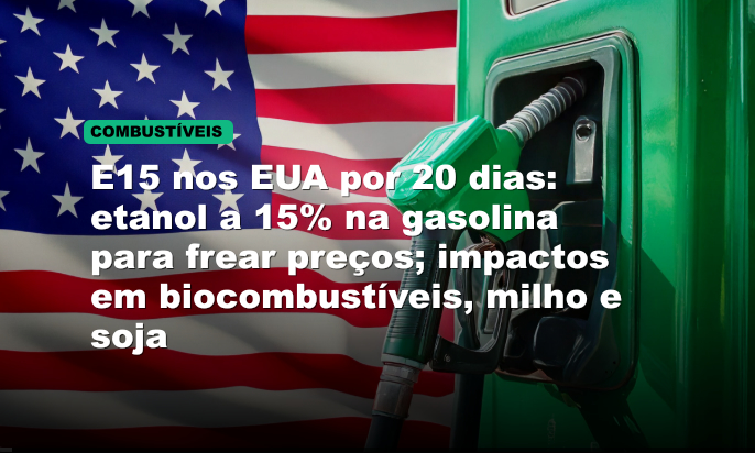 E15 nos EUA por 20 dias: etanol a 15% na gasolina para frear preços; impactos em biocombustíveis, milho e soja