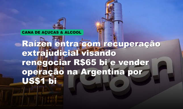 Raízen entra com recuperação extrajudicial visando renegociar R$65 bi e vender operação na Argentina por US$1 bi