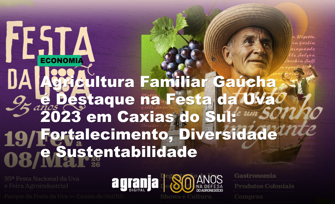 Agricultura Familiar Gaúcha é Destaque na Festa da Uva 2023 em Caxias do Sul: Fortalecimento, Diversidade e Sustentabilidade