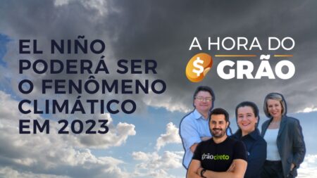 El niño poderá ser o fenômeno climático em 2023 | A HORA DO GRÃO
